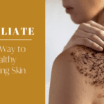 The Importance of Exfoliating Your Skin