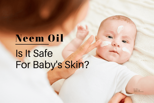 Is Neem Oil Safe For Babies & Pregnant Women
