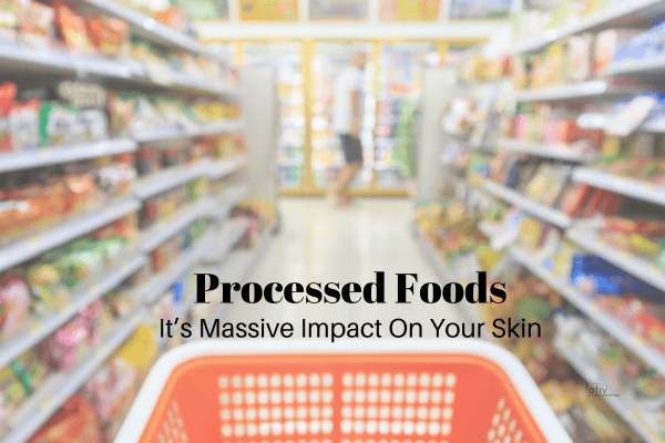How Processed Foods Are Trashing Your Skin